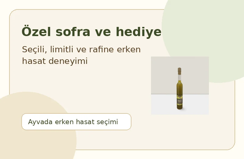 Ayvada özel rezerv erken hasat zeytinyağı özel sofra ve hediye seçimi