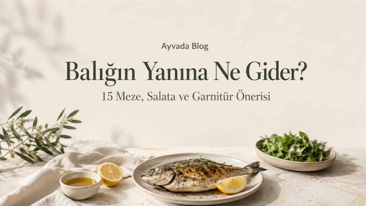 Balığın Yanına Ne Gider? 15 Meze, Salata ve Garnitür Önerisi 