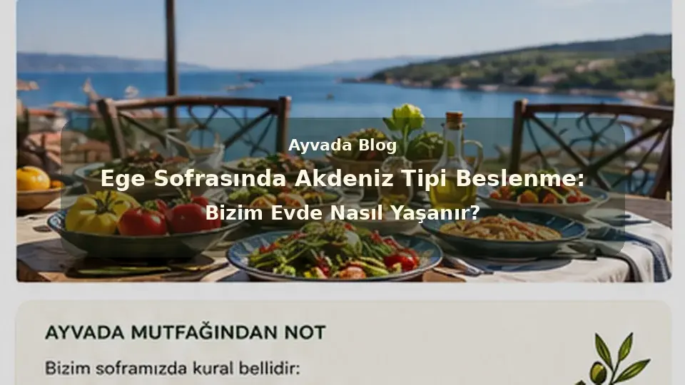 Ege Sofrasında Akdeniz Tipi Beslenme: Bizim Evde Nasıl Yaşanır? 
