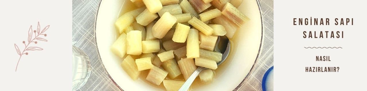 Enginar Sapı Salatası Tarifi Nasıl Yapılır?